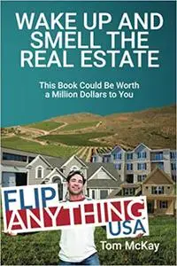Wake Up and Smell the Real Estate: This Book Could Be Worth a Million Dollars to You