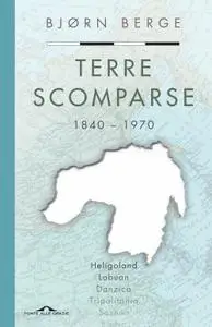 Bjorn Berge - Terre scomparse. 1840-1970