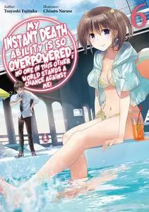«My Instant Death Ability Is So Overpowered, No One in This Other World Stands a Chance Against Me! Volume 6» by Tsuyosh