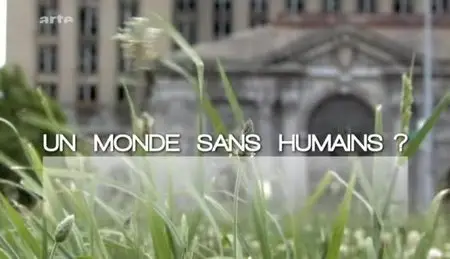 (Arte) Un monde sans humains ? (2012)