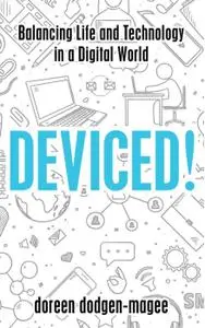 Deviced!: Balancing Life and Technology in a Digital World