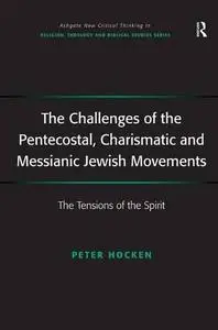 The Challenges of the Pentecostal, Charismatic and Messianic Jewish Movements (Ashgate New Critical Thinking in Religion, Theol