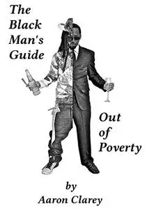 The Black Man's Guide Out of Poverty: For Black Men Who Demand Better