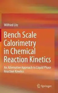 Bench Scale Calorimetry in Chemical Reaction Kinetics: An Alternative Approach to Liquid Phase Reaction Kinetics (Repost)