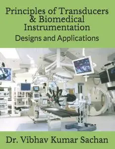 Principles of Transducers & Biomedical Instrumentation: Designs and Applications (Sachan)