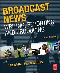 Broadcast News Writing, Reporting, and Producing (Repost)