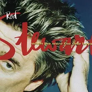 Rod Stewart - When We Were the New Boys (Expanded Edition) (1998/2009)