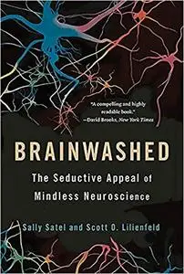 Brainwashed: The Seductive Appeal of Mindless Neuroscience (Repost)