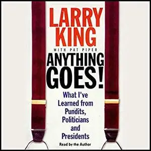 Anything Goes!: What I've Learned from Pundits, Politicians, and Presidents [Audiobook]