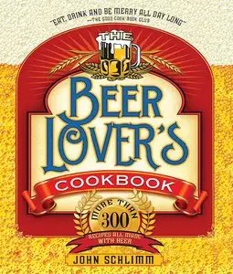 The Ultimate Beer Lovers' Cookbook: More Than 300 Recipes