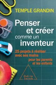 Temple Grandin, "Penser et créer comme un inventeur: 25 projets à réaliser avec ses mains pour les parents et les enfants"