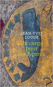 Un cargo pour les Açores - Jean-Yves Loude