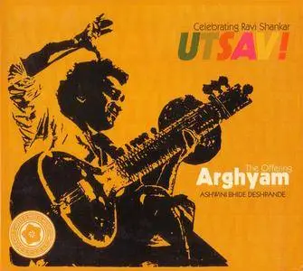 Ashwini Bhide Deshpande - UTSAV! Celebrating Ravi Shankar: Arghyam (2013) {East Meets West} **[RE-UP]**