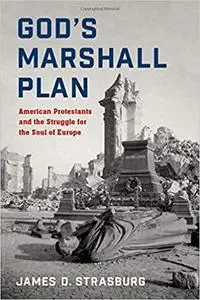 God's Marshall Plan: American Protestants and the Struggle for the Soul of Europe