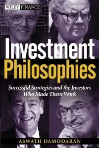 Investment Philosophies: Successful Investment Philosophies and the Greatest Investors Who Made Them Work (repost)