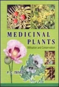 Medicinal Plants: Utilisation & Conservation by P. C. Trivedi