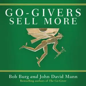 «Go-Givers Sell More» by John Mann,Bob Burg