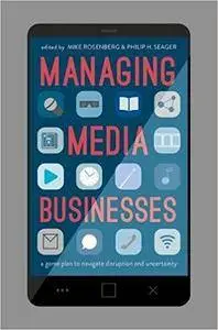 Managing Media Businesses: A Game Plan to Navigate Disruption and Uncertainty