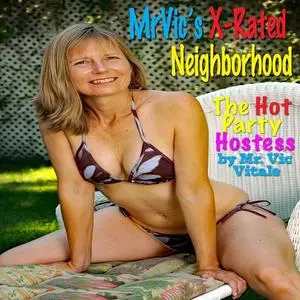 «Mr. Vic’s X-Rated Neighborhood: The Hot Party Hostess» by Vic Vitale