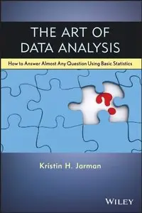 The Art of Data Analysis: How to Answer Almost any Question Using Basic Statistics