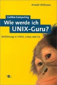 Wie werde ich UNIX-Guru? - Einführung in UNIX, Linux und Co.