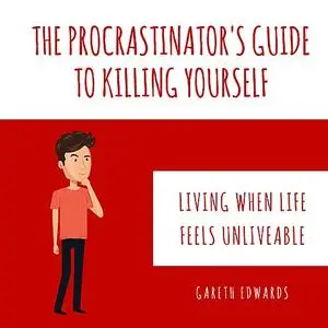 «The Procrastinator's Guide To Killing Yourself» by Gareth Edwards