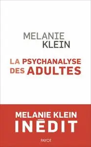 Melanie Klein, "La Psychanalyse des adultes: Conférences et séminaires inédits"