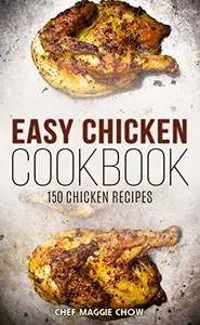 Easy Chicken Cookbook: 150 Chicken Recipes