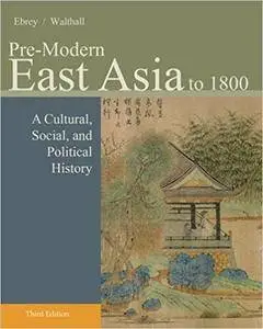 Pre-Modern East Asia: A Cultural, Social, and Political History, Volume I: To 1800, 3rd Edition