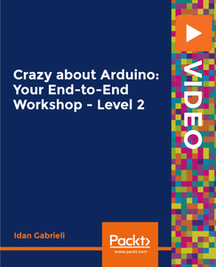 Crazy about Arduino: Your End-to-End Workshop - Level 2 (2019)