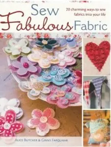 Sew Fabulous Fabric: 20 Charming Ways to Sew Fabrics into Your Life