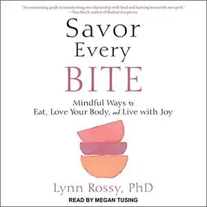 Savor Every Bite: Mindful Ways to Eat, Love Your Body, and Live with Joy [Audiobook]