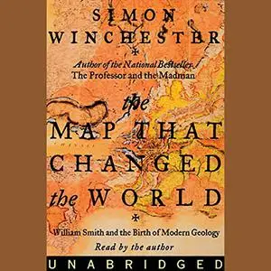 The Map That Changed the World: William Smith and the Birth of Modern Geology [Audiobook] (Repost)