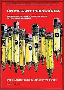 On Mutant Pedagogies: Seeking Justice and Drawing Change in Teacher Education (Repost)