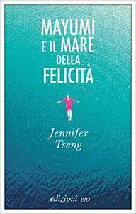 Jennifer Tseng - Mayumi e il mare della felicità