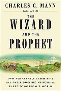 The Wizard and the Prophet: Two Remarkable Scientists and Their Dueling Visions to Shape Tomorrow's World