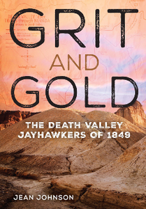 Grit and Gold : The Death Valley Jayhawkers of 1849