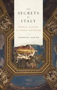 The Secrets of Italy: People, Places, and Hidden Histories