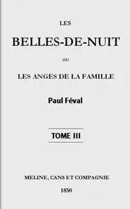 «Les belles-de-nuit; ou, les anges de la famille. tome 3» by Paul Féval