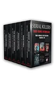 Serial Killers: True Crime Anthology: True Crime By Evil Killers