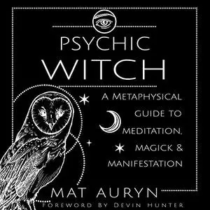 Psychic Witch: A Metaphysical Guide to Meditation, Magick & Manifestation [Audiobook]