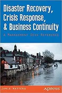 Disaster Recovery, Crisis Response, and Business Continuity: A Management Desk Reference [Repost]
