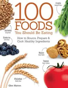 «100 Foods You Should Be Eating» by Glen Matten