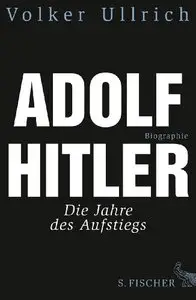 Adolf Hitler: Die Jahre des Aufstiegs 1889 - 1939. Biographie