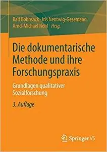 Die dokumentarische Methode und ihre Forschungspraxis: Grundlagen qualitativer Sozialforschung