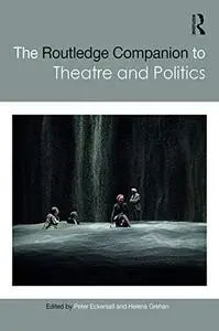 The Routledge Companion to Theatre and Politics (Routledge Companions)