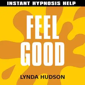 «Instant Hypnosis Help: Feel Good» by Lynda Hudson