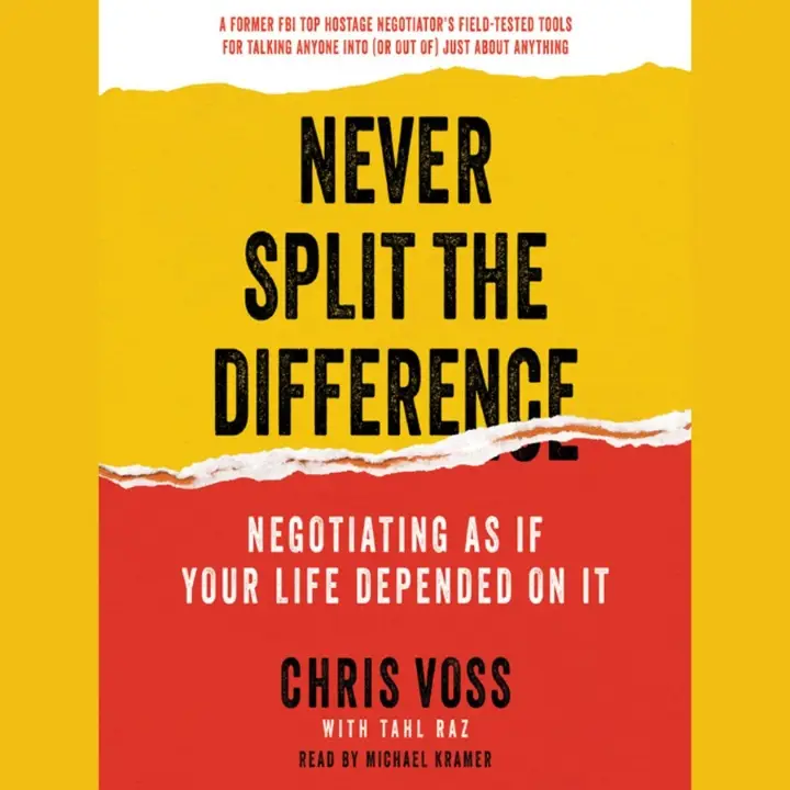 Chris Voss, "Never Split the Difference Negotiating as if Your Life