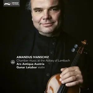 Ars Antiqua Austria & Gunar Letzbor - Amandus Ivanschiz: Chamber Music at the Abbey of Lambach (2022)