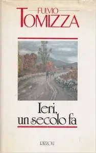 Fulvio Tomizza - Ieri, un secolo fa